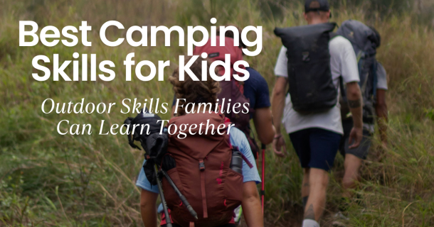 Outdoor News Hub 6 10 Top Camping Skills for Kids: Outdoor Skills Families Can Learn Together